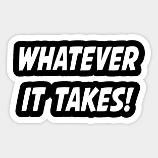 Whatever it takes - white Sticker